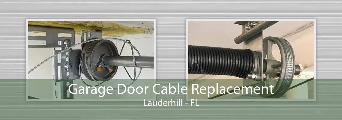 Garage Door Cable Replacement Lauderhill - FL