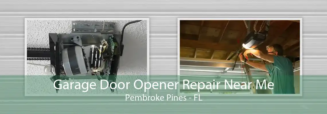 Garage Door Opener Repair Near Me Pembroke Pines - FL
