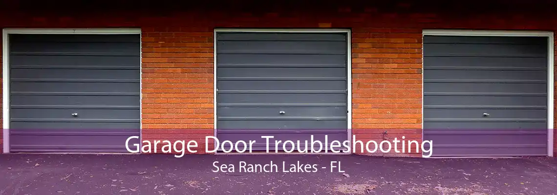 Garage Door Troubleshooting Sea Ranch Lakes - FL