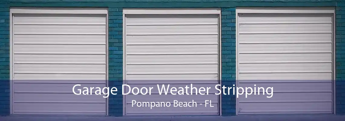 Garage Door Weather Stripping Pompano Beach - FL